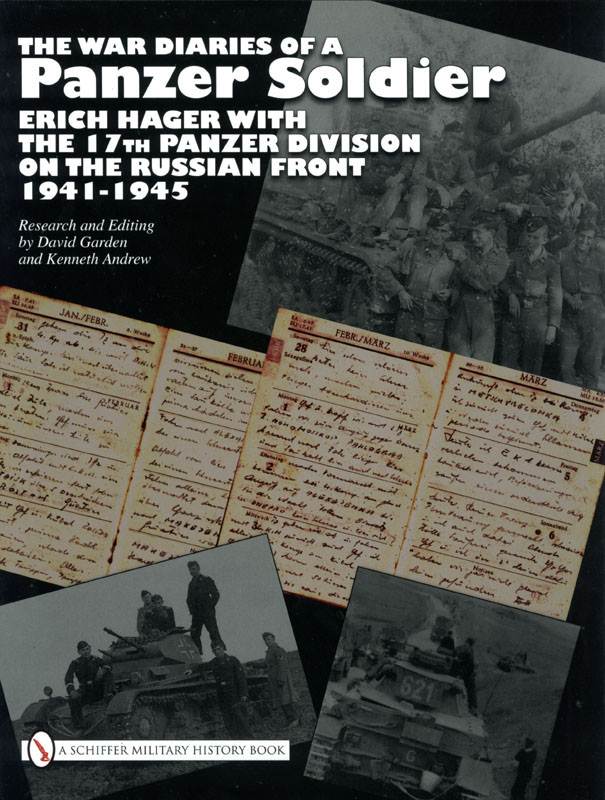 The War Diaries of a Panzer Soldier Erich Hager with the 17th Panzer Division on the Russian Front 1941-1945 Kenneth Andrew and David Garden