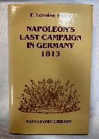 Napoleon's Last Campaign In Germany 1813